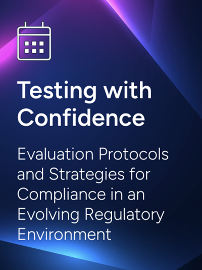 Testing with Confidence: Evaluation Protocols and Strategies for Compliance in an Evolving Regulatory Environment
